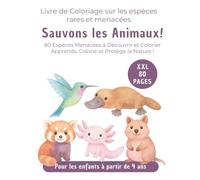 Sauvons les Animaux! Livre de Coloriage dès 4 Ans : 80 Espèces Menacées comme l’Axolotl, l’Okapi, le Pangolin, l’Ornithorynque et le Panda Roux - Activité Créative pour Garçons et Filles