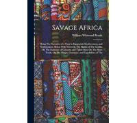 Savage Africa: Being The Narrative of a Tour in Equatorial, Southwestern, and Northwestern Africa; With Notes On The Habits of The Gorilla; On The ... Origin, Character, and Capabilities of The