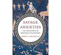 Savage Anxieties: The Invention of Western Civilization