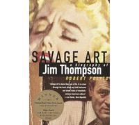 Savage Art: A Biography of Jim Thompson