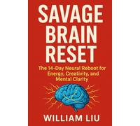 Savage Brain Reset: The 14-Day Neural Reboot for Energy, Creativity, and Mental Clarity: 2 (Brain / Nervous System Series)