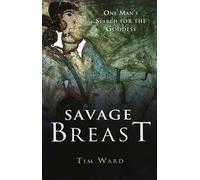 Savage Breast: A Man's Search for the Goddess