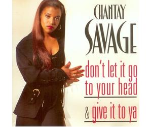 Savage, Chantay - Don't Let It Go to Your Head / Give It to Ya
