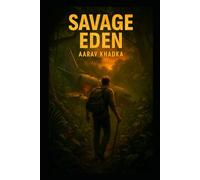 Savage Eden: A Gripping Survival Adventure through Jungle, Mystery and Humanity’s Deepest Truths