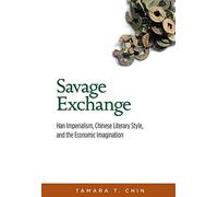 Savage Exchange: Han Imperialism, Chinese Literary Style, and the Economic Imagination