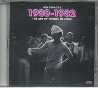 SAVAGE, Jon/VARIOUS - Jon Savage's 1980-1982: The Art Of Things To Come - 2xCD