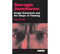 Savage Junctures: Sergei Eisenstein and the Shape of Thinking (KINO: The Russian Cinema Series)