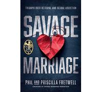 Savage Marriage: Triumph over Betrayal and Sexual Addiction