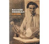 Savage Messiah: A biography of the sculptor Henri Gaudier-Brzeska