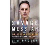 Savage Messiah: How Dr. Jordan Peterson Is Saving Western Civilization
