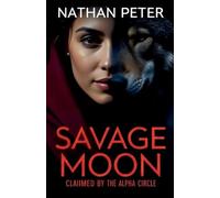 Savage Moon: Claimed by the Alpha Circle (3) (Forbidden Entanglements)