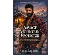 Savage Mountain Protector: A Dark Grumpy Sunshine Forced Proximity Second Chance Small Town Mountain Man Romance: 1 (Mountain Men of Blackridge)