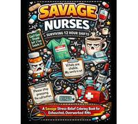 Savage Nurses: Scrubs, Sarcasm, and Zero Chil: Stress-Relieving Coloring Pages for Nurses Who Have Seen Too Much