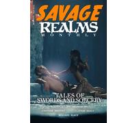 Savage Realms Monthly: July 2024: A collection of dark fantasy sword and sorcery short adventure stories (Savage Realms Monthly Dark Fantasy Sword and Sorcery Adventure Magazine)