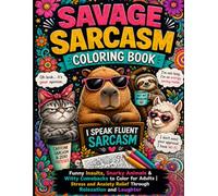 Savage Sarcasm Coloring Book: Funny Insults, Snarky Animals & Witty Comebacks to Color for Adults | Stress and Anxiety Relief Through Relaxation and Laughter
