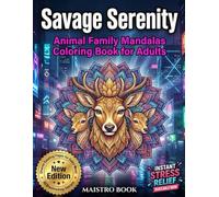 Savage Serenity: Animal Family Mandalas Coloring Book for Relaxation, Stress Relief & Mindfulness - Arctic Animal Family Scenes to Color, Art Therapy ... Stress Relief & Creative Family Bonding)