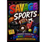 Savage Sports: Coloring through the wins, losses, and questionable referee calls (The Savage Stress Relief Coloring Series)