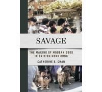 Savage : The Making of Modern Dogs in British Hong Kong