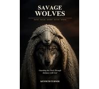 SAVAGE WOLVES: Guarding the Flock Through Intimacy with God