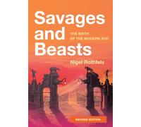 Savages and Beasts: The Birth of the Modern Zoo (Animals, History, Culture)