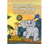 Savanna Life for Little Ones: Cute African Wildlife Illustrations with Thick Lines for Little Artists Perfect for ages 4-7