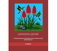 Savanna Safari: A Coloring Adventure Through the Flora and Fauna of the African Savanna (Global Coloring Adventure)