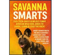 Savanna Smarts: 250+ Tech-Savvy & Wildly Funny African Wild Dog Jokes to Laugh, Learn & Lead the Pack: Smart Humor Meets the Wild Savanna - Laugh-Out-Loud Jokes, Clever Puns & Brainy Fun for Kids