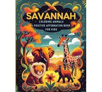 Savannah Animals Coloring & Activity Book for Kids: Wildlife Coloring Pages, Positive Affirmations & Fun and Educational Games for Children Ages 4-8: ... Book is packed with Savannah Animals.