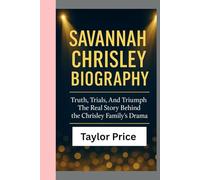 SAVANNAH CHRISLEY-BIOGRAPHY: Truth, Trials, And Triumph -The Real Story Behind the Chrisley Family's Drama