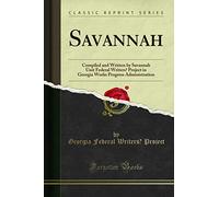 Savannah (Classic Reprint): Compiled and Written by Savannah Unit Federal Writers' Project in Georgia Works Progress Administration (Classic Reprint)
