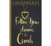 Savannah Follow Your Dreams & Goals: Personalized Name Journal for Women & Girls Named Savannah Gift Idea|Cute Dreams Tracker & Goals Setting Inspirational Planner Notebook to Write in