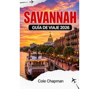 SAVANNAH GUÍA DE VIAJE 2026: Guía de planificación de viajes con itinerarios, mapas, comida local, rutas para caminar, playas, hoteles y eventos estacionales en la costa de Georgia