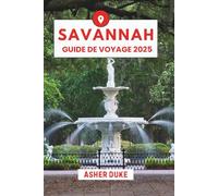 Savannah Guide de Voyage 2025: Le manuel essentiel des meilleurs endroits, des sites touristiques les plus populaires et des lieux secrets locaux