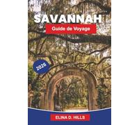 SAVANNAH Guide de voyage 2026: Le guide complet des promenades dans le quartier historique, des principales attractions, de la cuisine du Sud, des ... d'initiés pour les visiteurs débutants