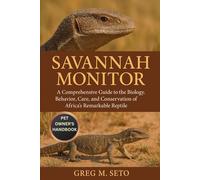 SAVANNAH MONITOR: A Comprehensive Guide to the Biology, Behavior, Care, and Conservation of Africa’s Remarkable Reptile.