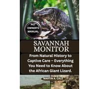 SAVANNAH MONITOR: From Natural History to Captive Care - Everything You Need to Know About the African Giant Lizard.