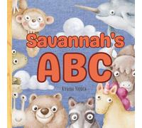 Savannah’s ABC: Personalized Animal Alphabet With Positive Traits & Your Child’s Name on Every Page: A keepsake alphabet adventure for toddlers & preschoolers (to age 6)