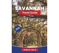 SAVANNAH Travel Guide 2026: The Complete Guide to Historic District Walks, Top Attractions, Southern Cuisine, Riverfront Experiences and Insider Tips for First-Time Visitors