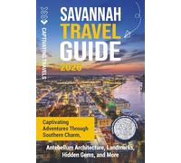 Savannah Travel Guide: Captivating Adventures through Southern Charm, Antebellum Architecture, Landmarks, Hidden Gems, and More (Traveling the World)