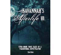 Savannah's Afterlife III: Even More True Tales of a Paranormal Investigator: 3