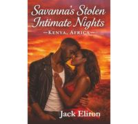 Savanna's Stolen Intimate Nights Kenya, Africa: A steamy romance filled with passion, suspense, emotion, and intimacy