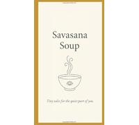 Savasana Soup: Tiny tales for the quiet part of you.
