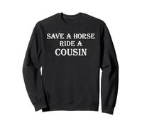 Save a Horse Ride A Cousin Hillbilly Redneck Costume Party Sweatshirt
