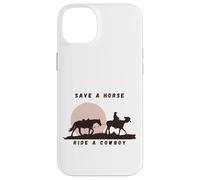 Save a Horse, Ride a Cowboy The Ultimate Western Statement Case for iPhone 14 Plus