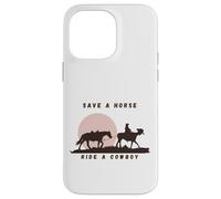 Save a Horse, Ride a Cowboy The Ultimate Western Statement Case for iPhone 14 Pro Max