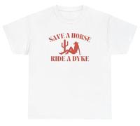Save A Horse Ride A Dyke T Shirt Funny Inappropriate LGBTQ Pride Western Meme Humor Tee, White, Medium