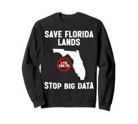 Save Florida Lands Stop Big Data Anti Data Center Protest Sweatshirt