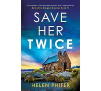 Save Her Twice: A completely unputdownable mystery and suspense thriller: 11 (Detective Morgan Brookes)