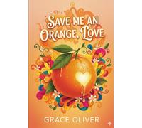 SAVE ME AN ORANGE, LOVE