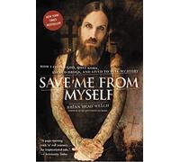 Save Me from Myself: How I Found God, Quit Korn, Kicked Drugs, and Lived to Tell My Story by Welch, Brian (July 3, 2008) Paperback